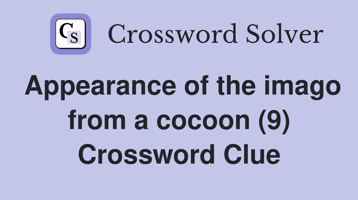 Appearance of the imago from a cocoon (9) Crossword Clue