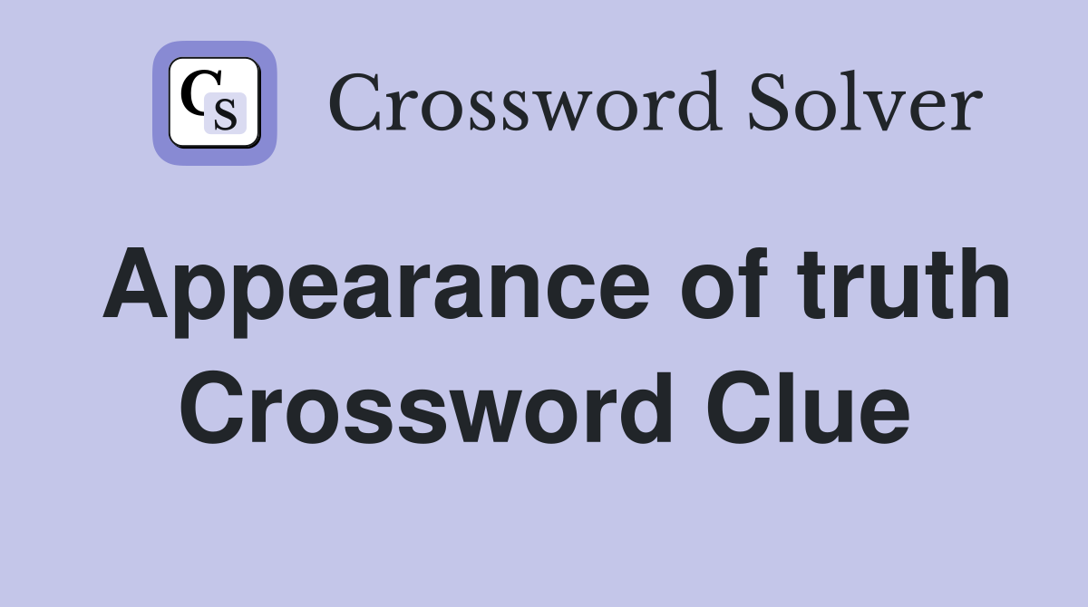 Appearance of truth Crossword Clue