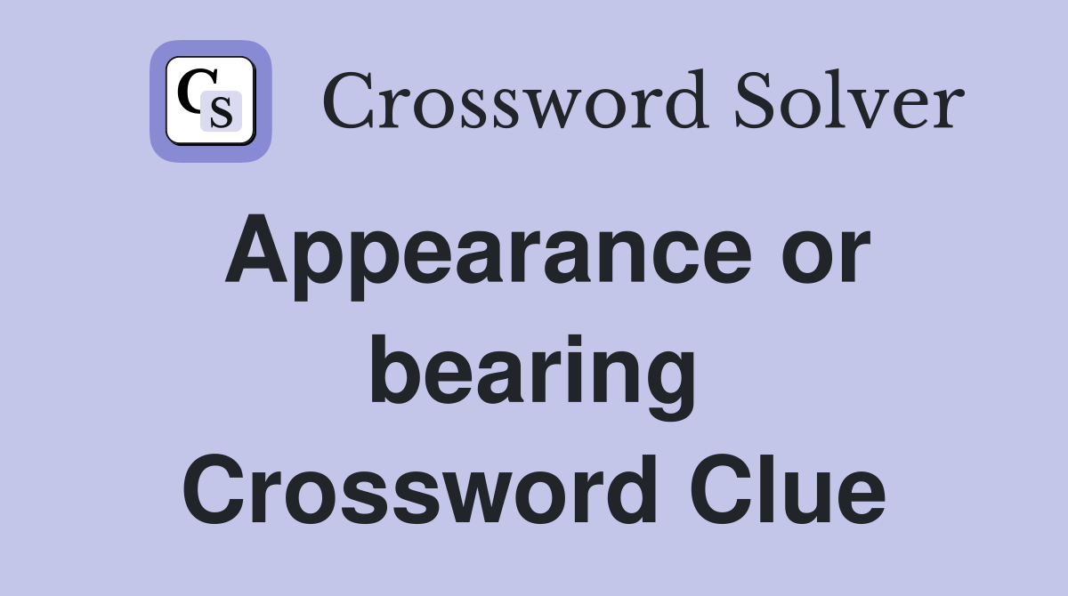 Appearance or bearing Crossword Clue