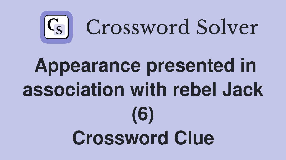Appearance presented in association with rebel Jack (6) Crossword Clue