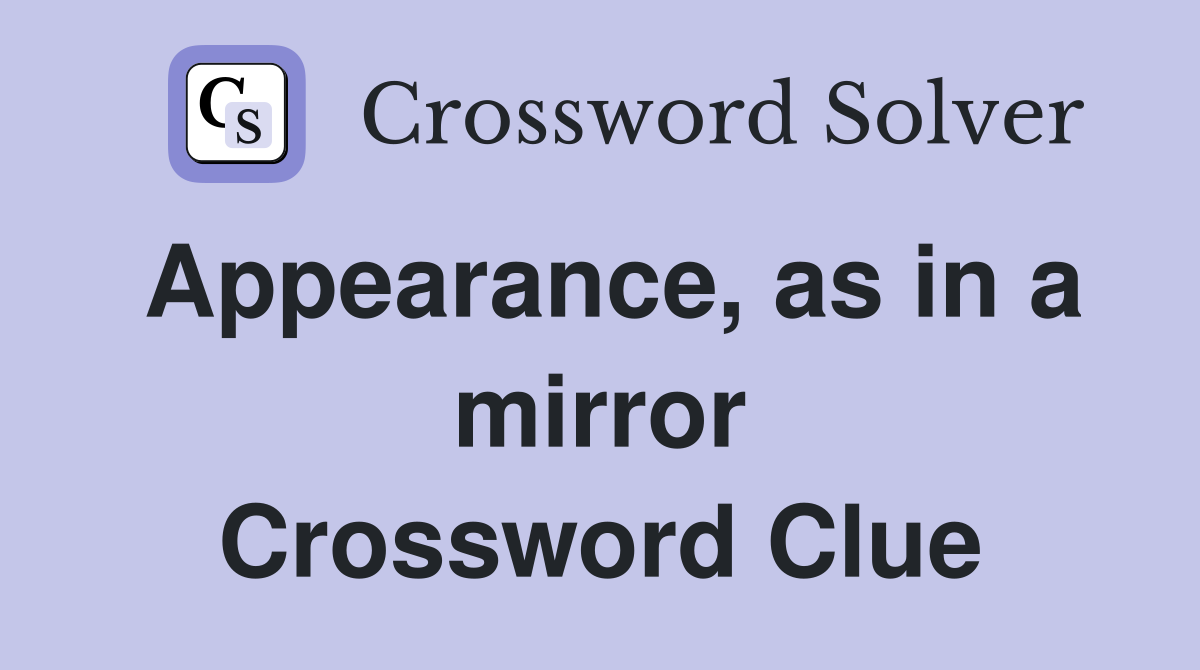 Appearance, as in a mirror Crossword Clue
