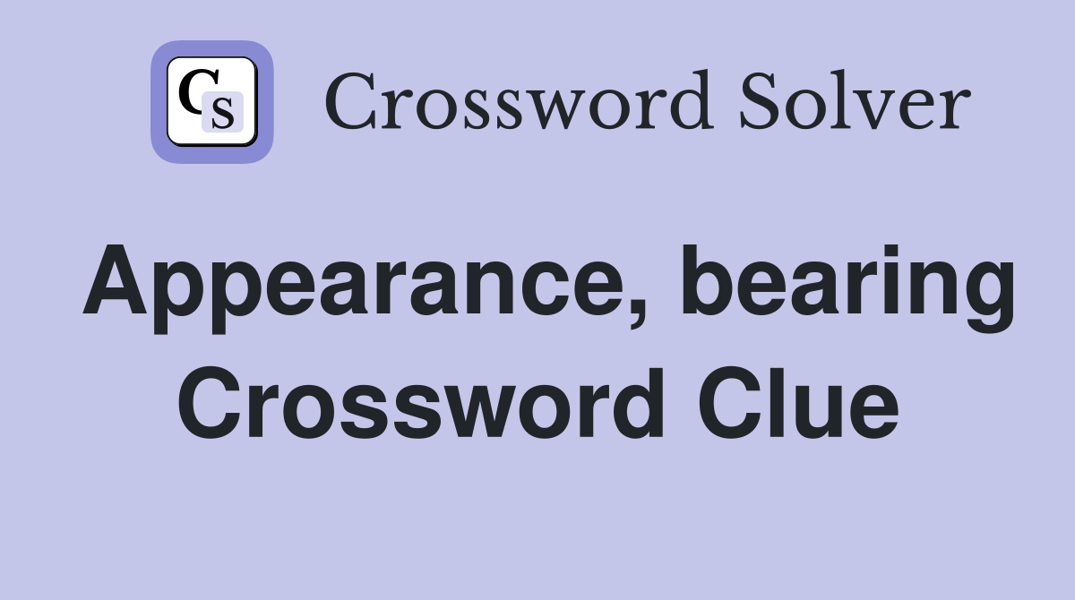 Appearance, bearing Crossword Clue