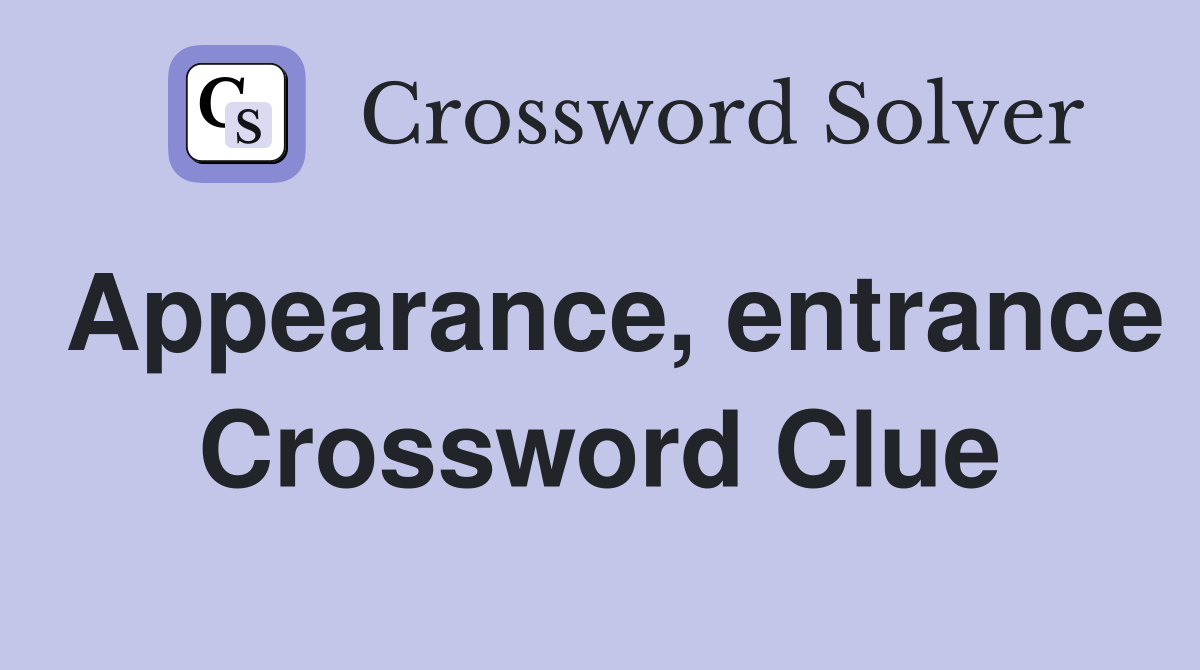 Appearance, entrance Crossword Clue