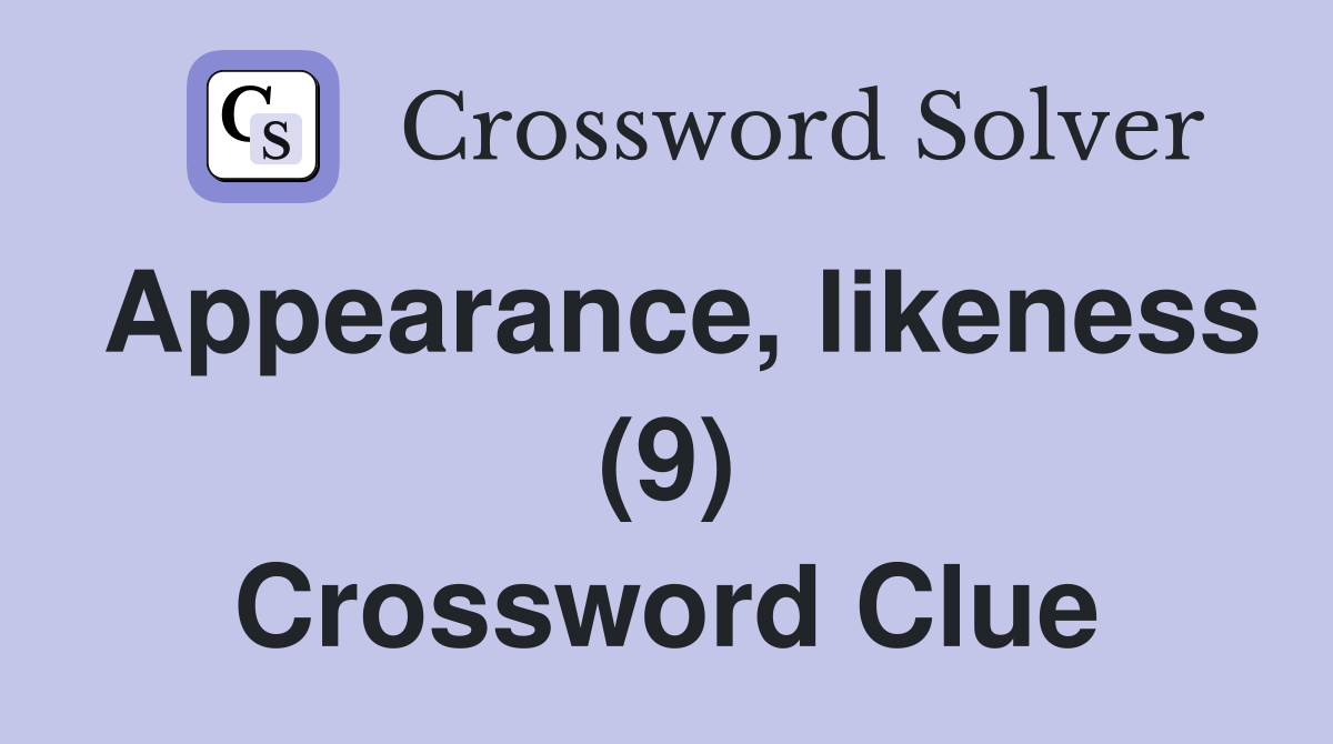 Appearance, likeness (9) Crossword Clue