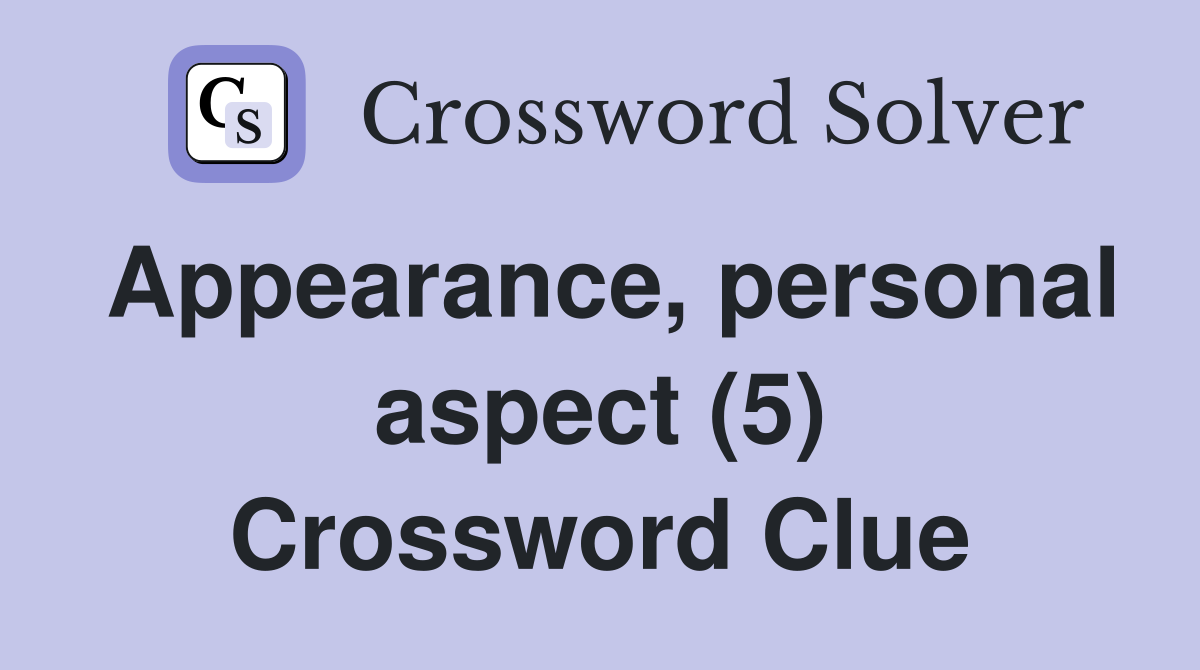 Appearance, personal aspect (5) Crossword Clue