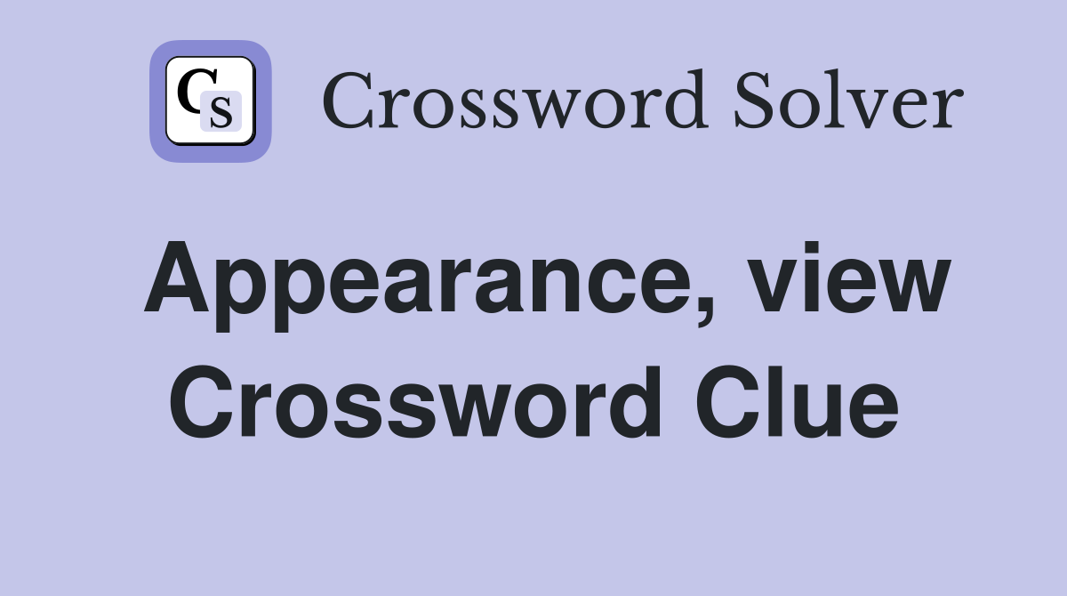 Appearance, view Crossword Clue
