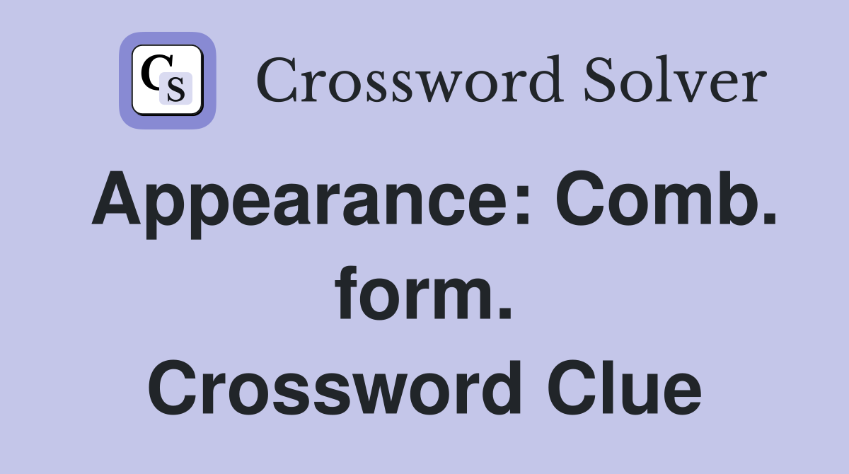 Appearance: Comb. form. Crossword Clue