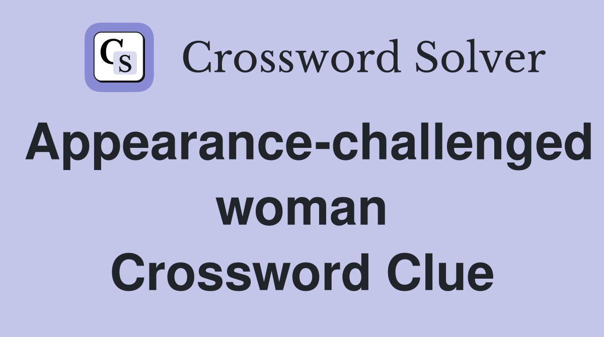 Appearance-challenged woman Crossword Clue