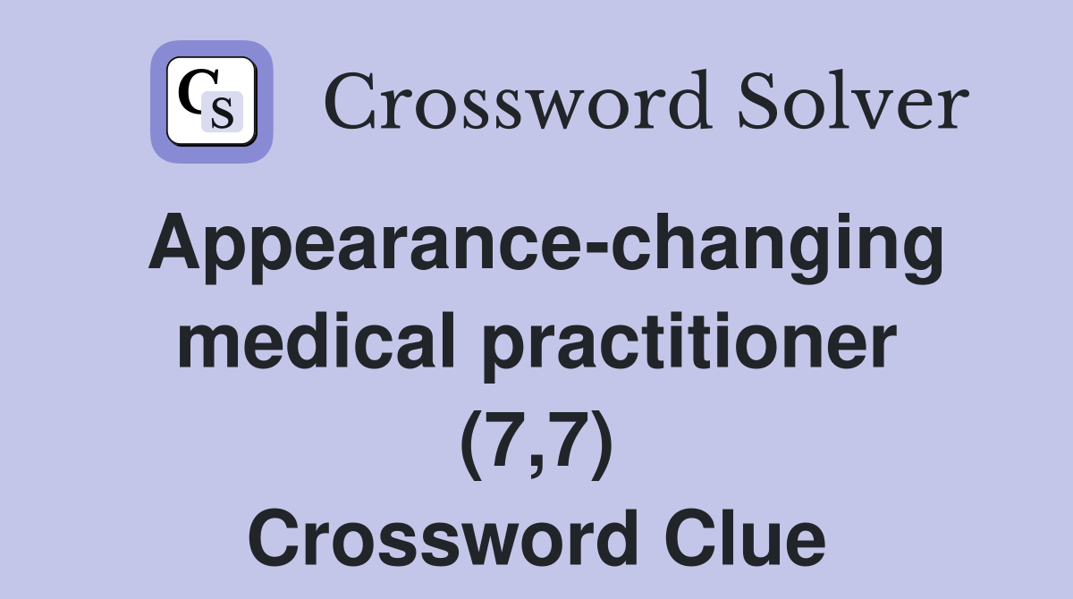 Appearance-changing medical practitioner (7,7) Crossword Clue