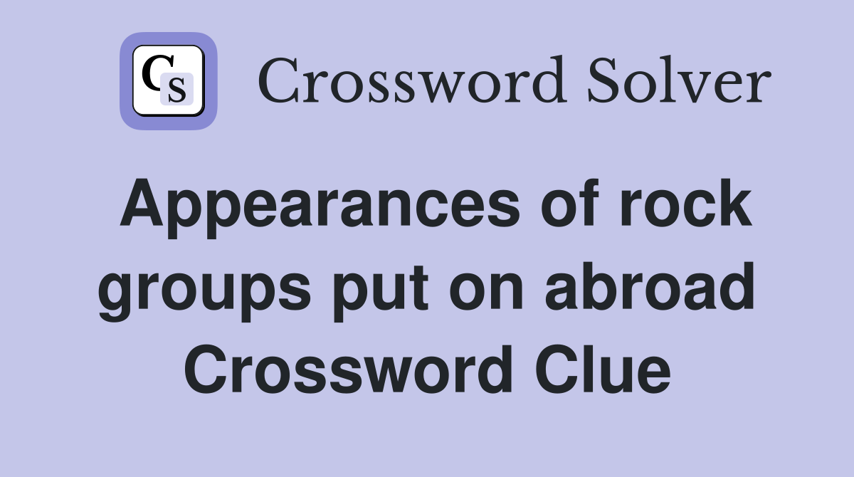 Appearances of rock groups put on abroad Crossword Clue