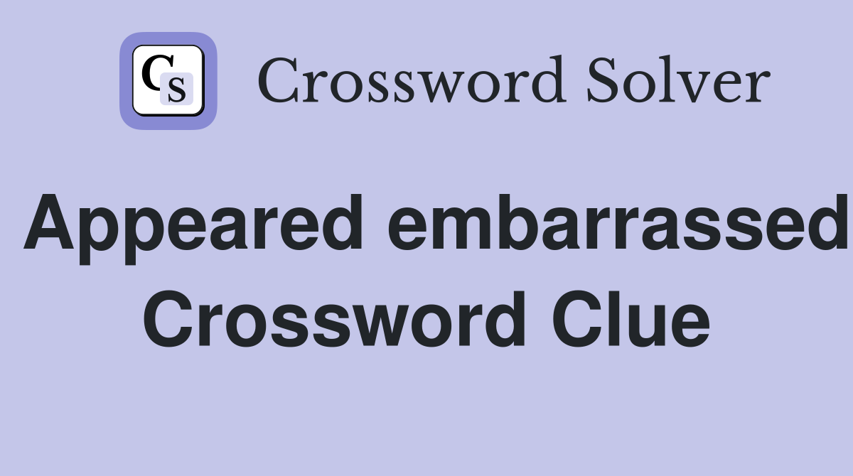 Appeared embarrassed Crossword Clue