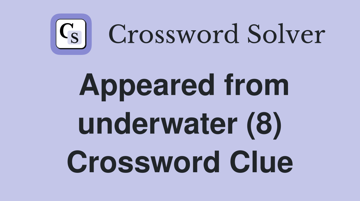 Appeared from underwater (8) Crossword Clue