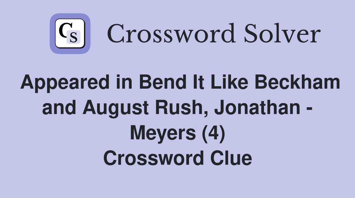 Appeared in Bend It Like Beckham and August Rush, Jonathan - Meyers (4) Crossword Clue