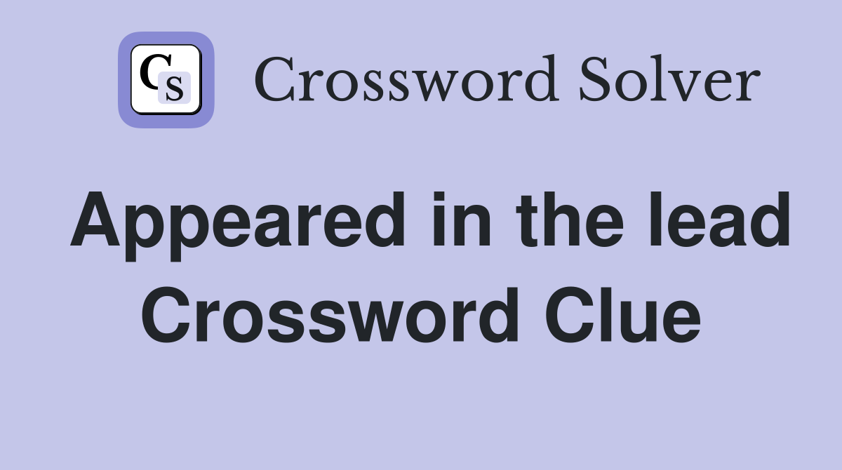 Appeared in the lead Crossword Clue