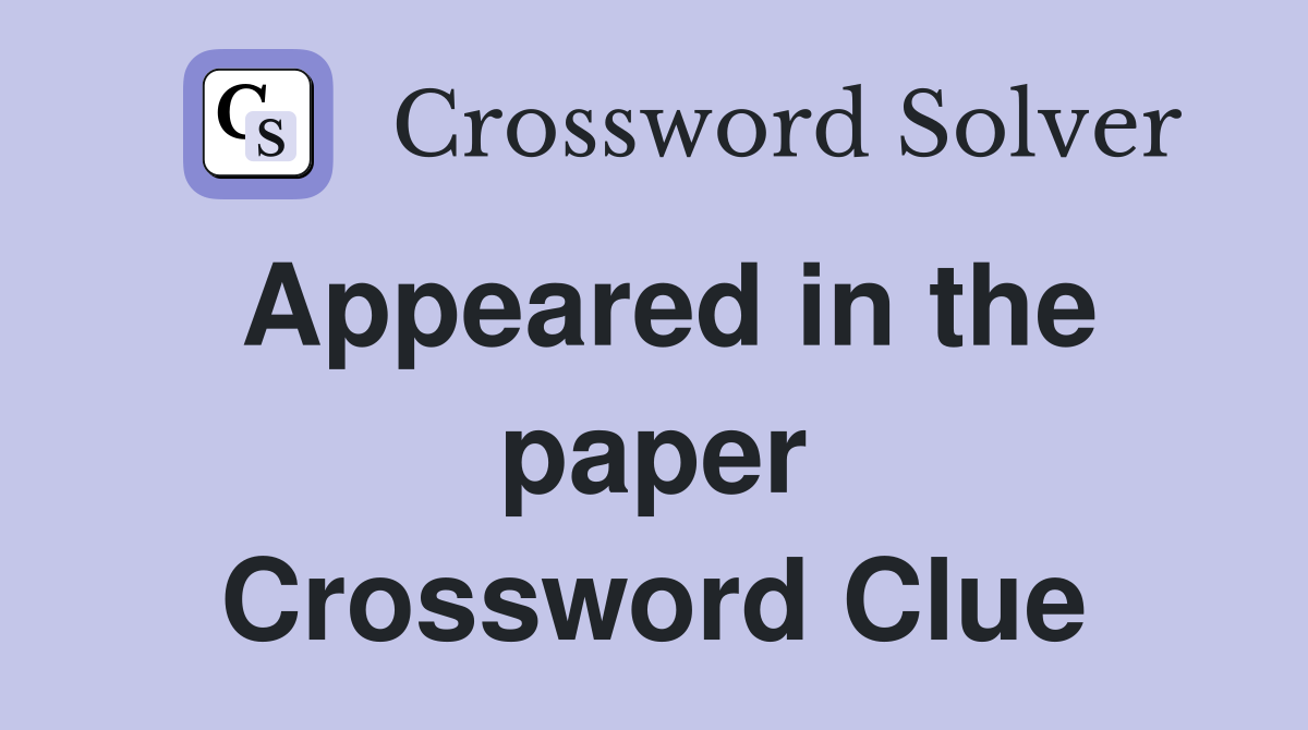 Appeared in the paper Crossword Clue