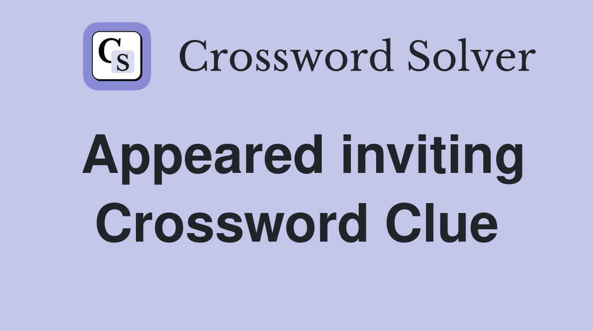 Appeared inviting Crossword Clue