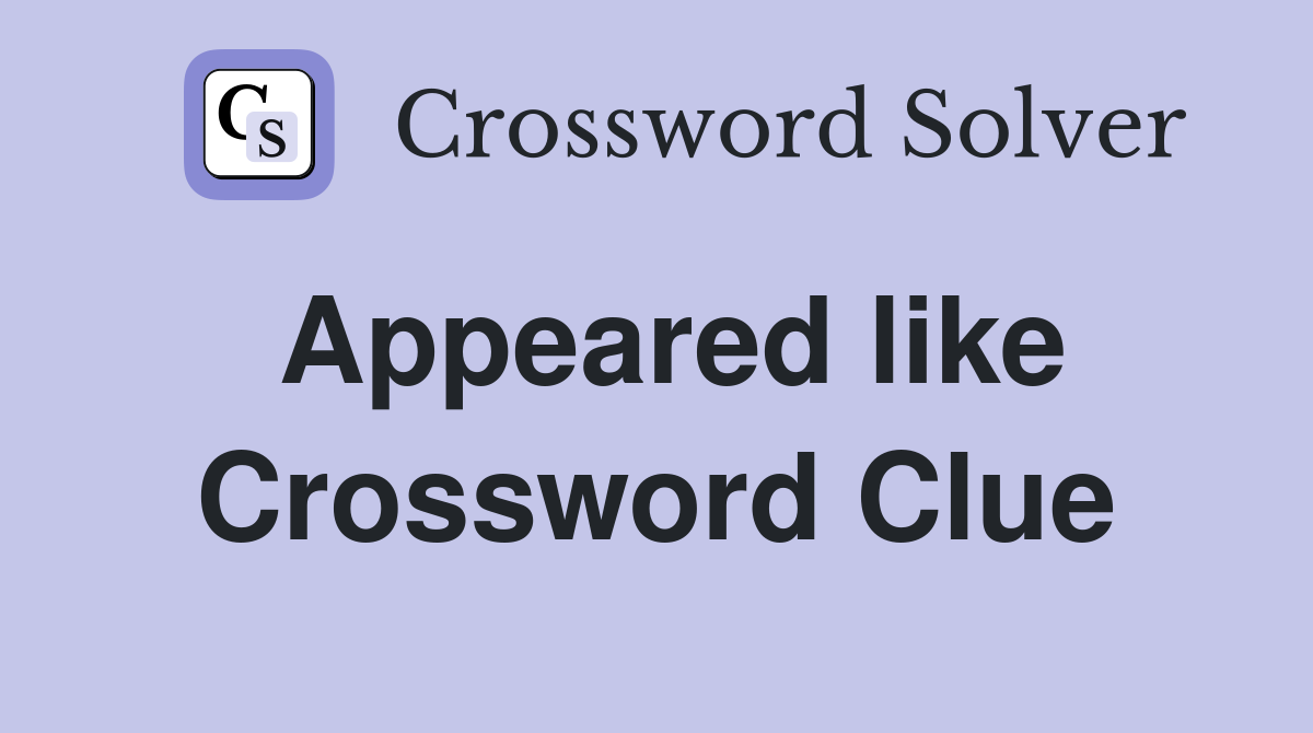Appeared like Crossword Clue
