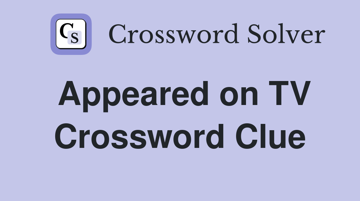 Appeared on TV Crossword Clue