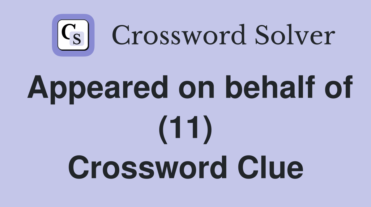Appeared on behalf of (11) Crossword Clue