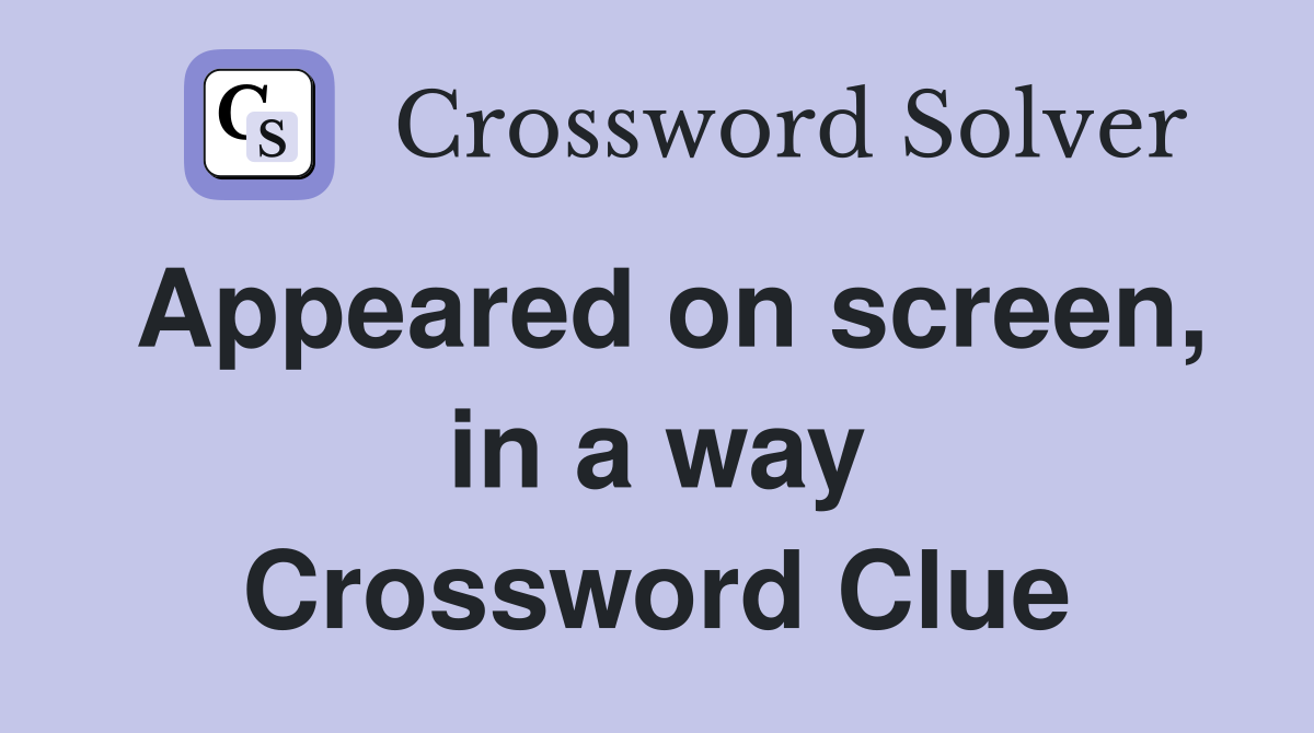Appeared on screen, in a way Crossword Clue