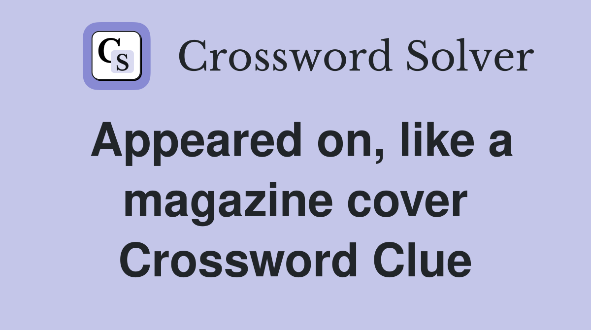 Appeared on, like a magazine cover Crossword Clue