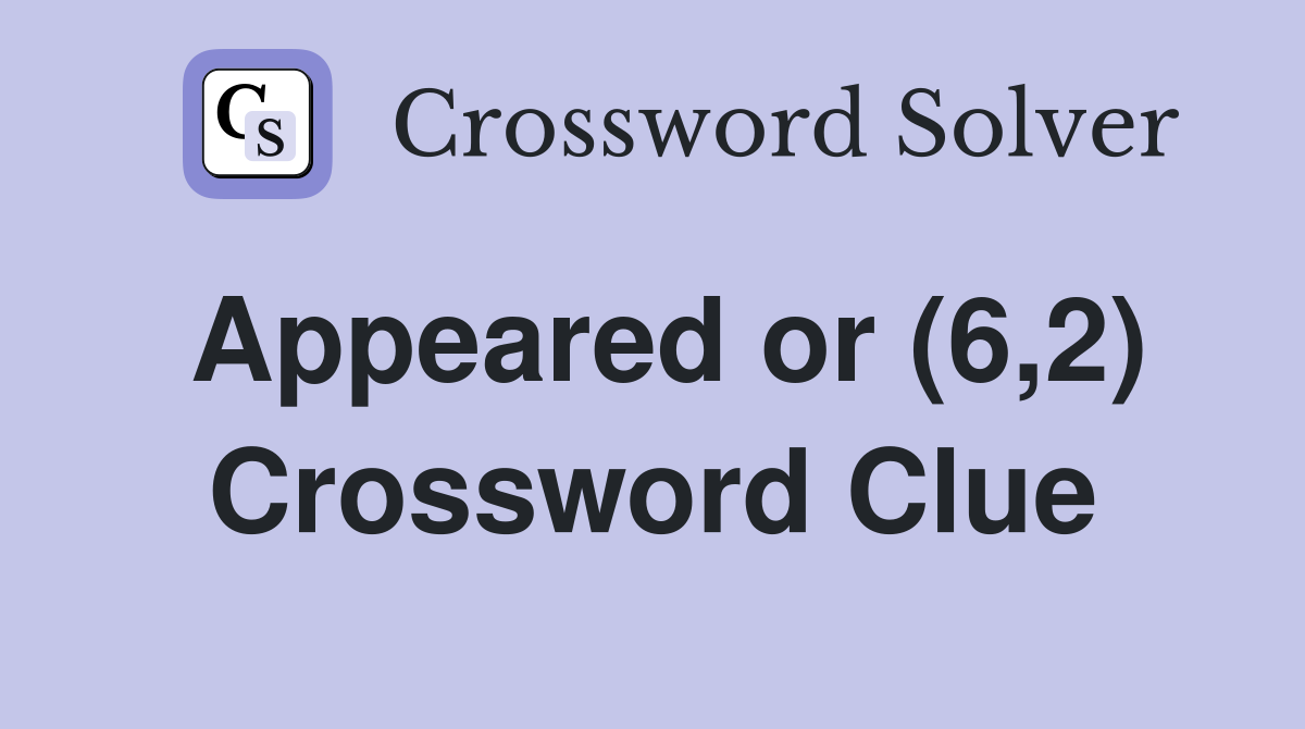 Appeared or (6,2) Crossword Clue