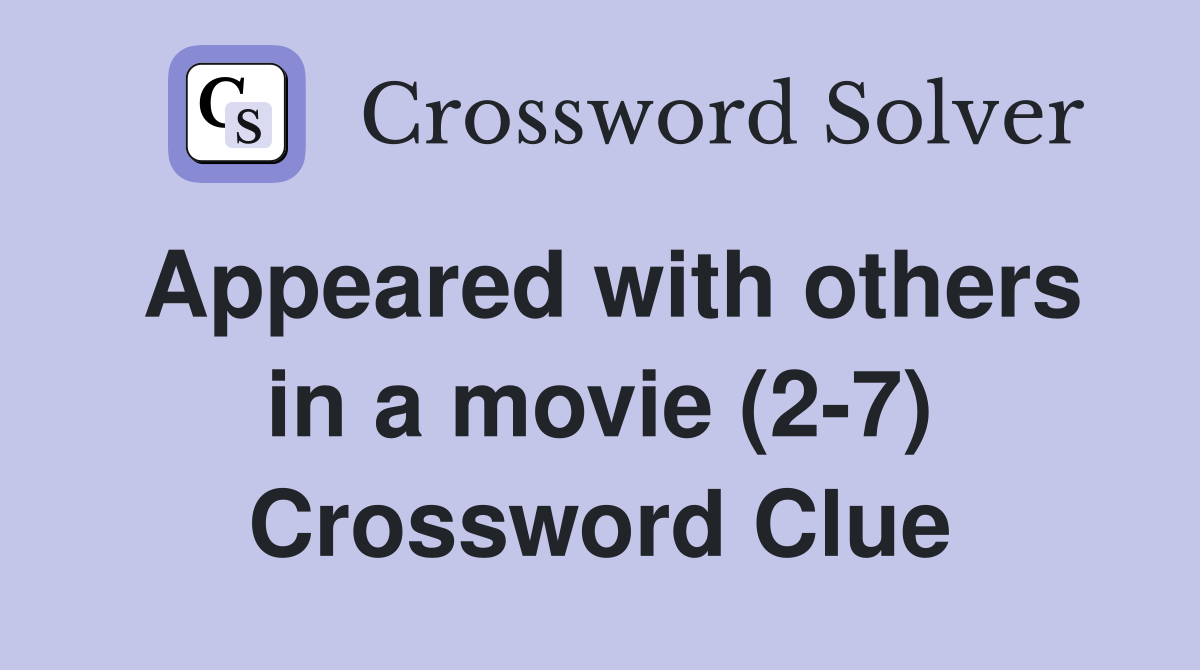 Appeared with others in a movie (2-7) Crossword Clue