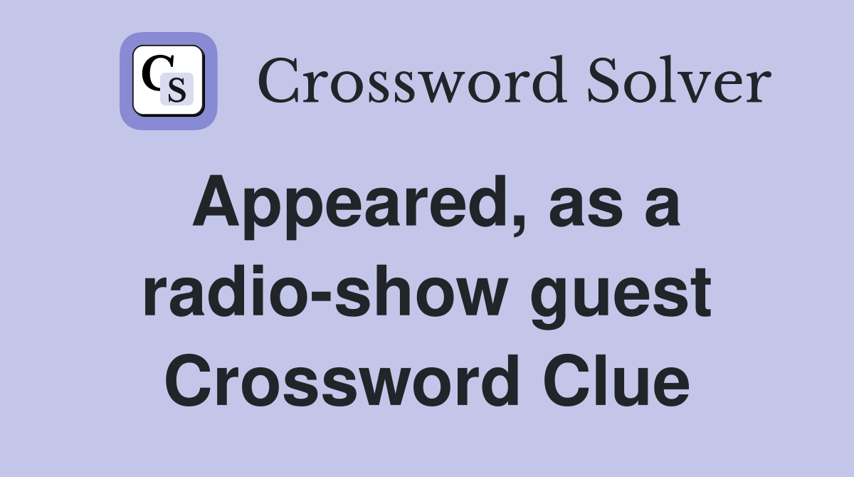 Appeared, as a radio-show guest Crossword Clue