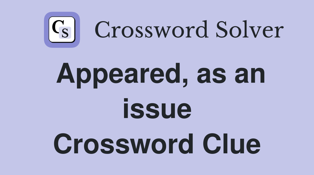 Appeared, as an issue Crossword Clue
