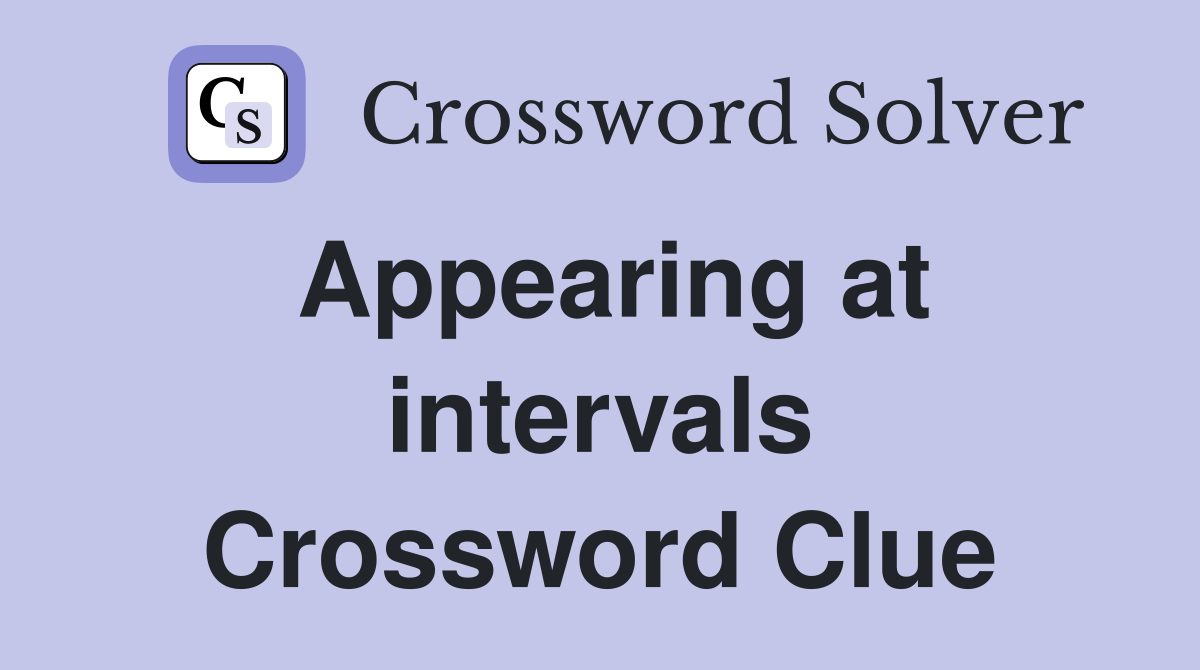 Appearing at intervals Crossword Clue