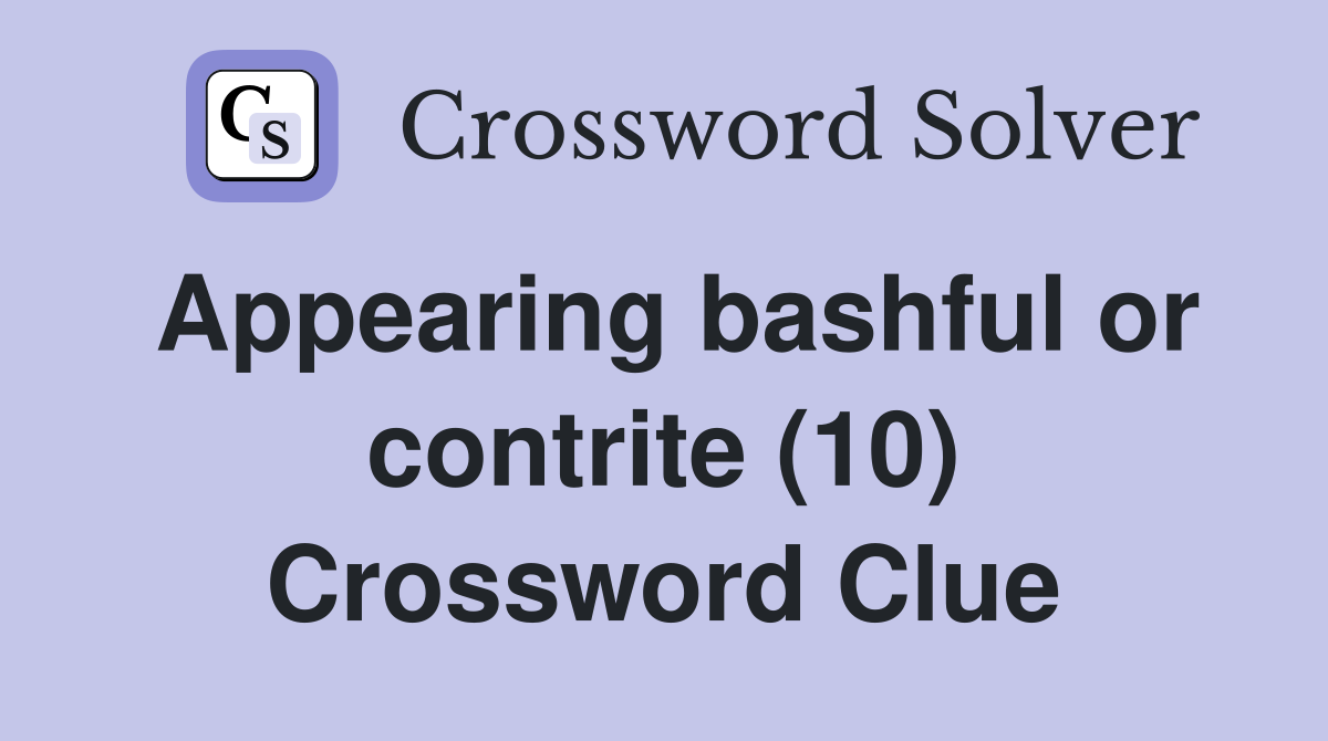 Appearing bashful or contrite (10) Crossword Clue