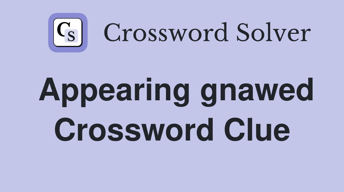 Appearing gnawed Crossword Clue