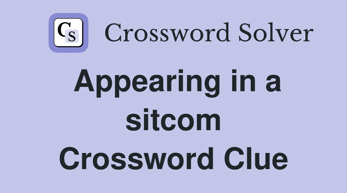 Appearing in a sitcom Crossword Clue