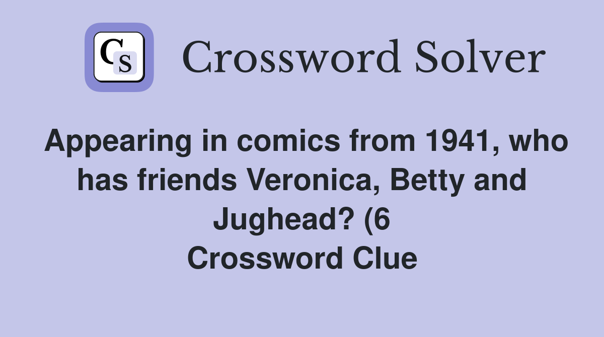 Appearing in comics from 1941 who has friends Veronica Betty and Appearing in comics from 1941 who has friends Veronica Betty and