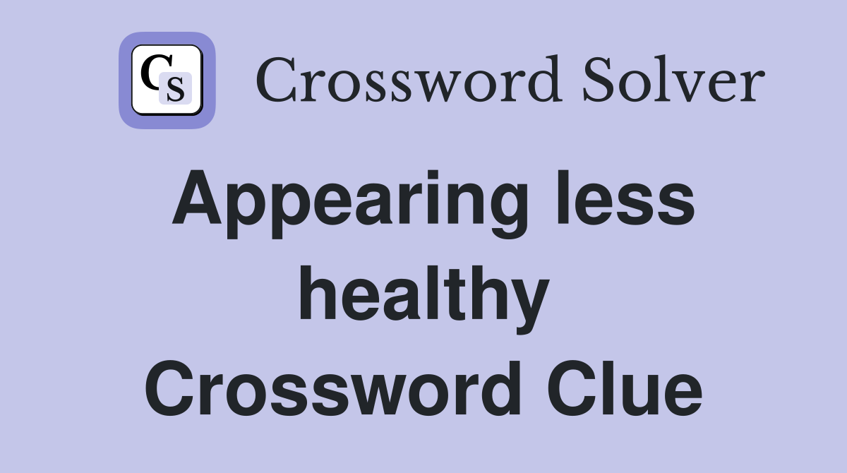 Appearing less healthy Crossword Clue