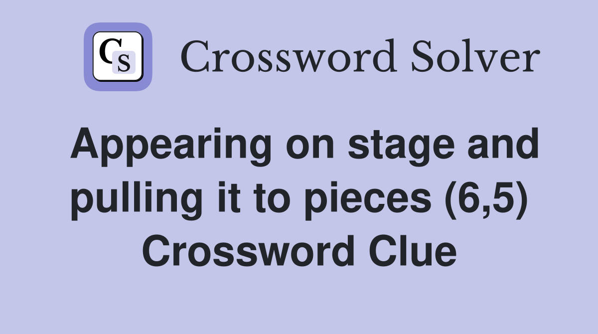 Appearing on stage and pulling it to pieces (6,5) Crossword Clue