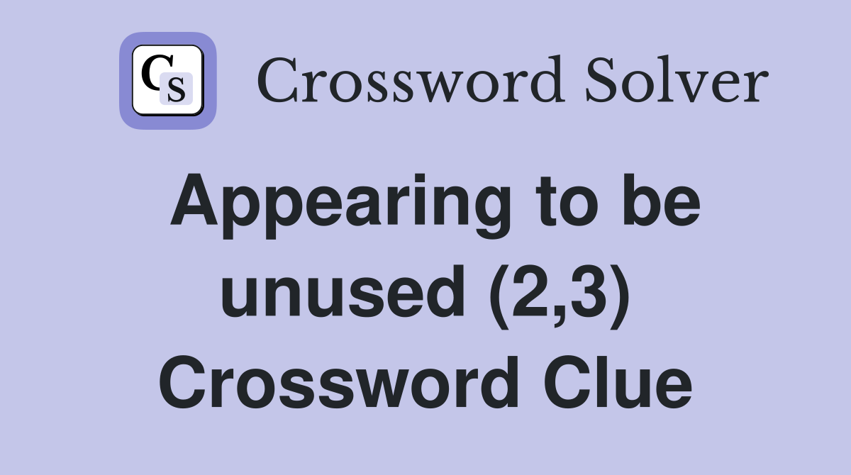 Appearing to be unused (2,3) Crossword Clue