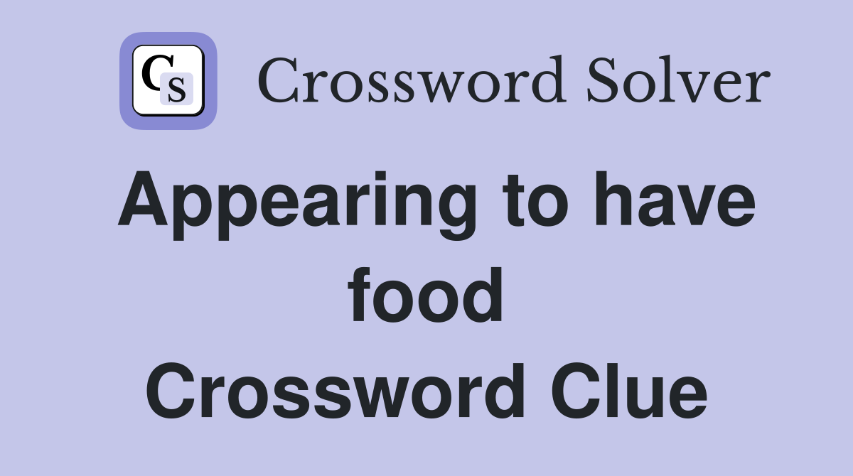 Appearing to have food Crossword Clue