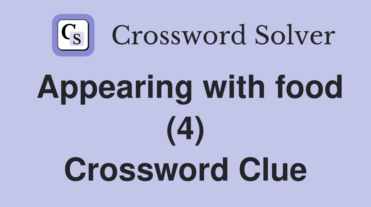 Appearing with food (4) Crossword Clue