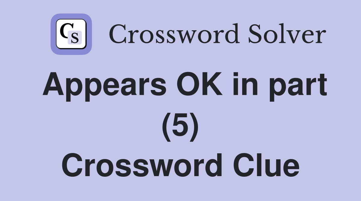 Appears OK in part (5) Crossword Clue