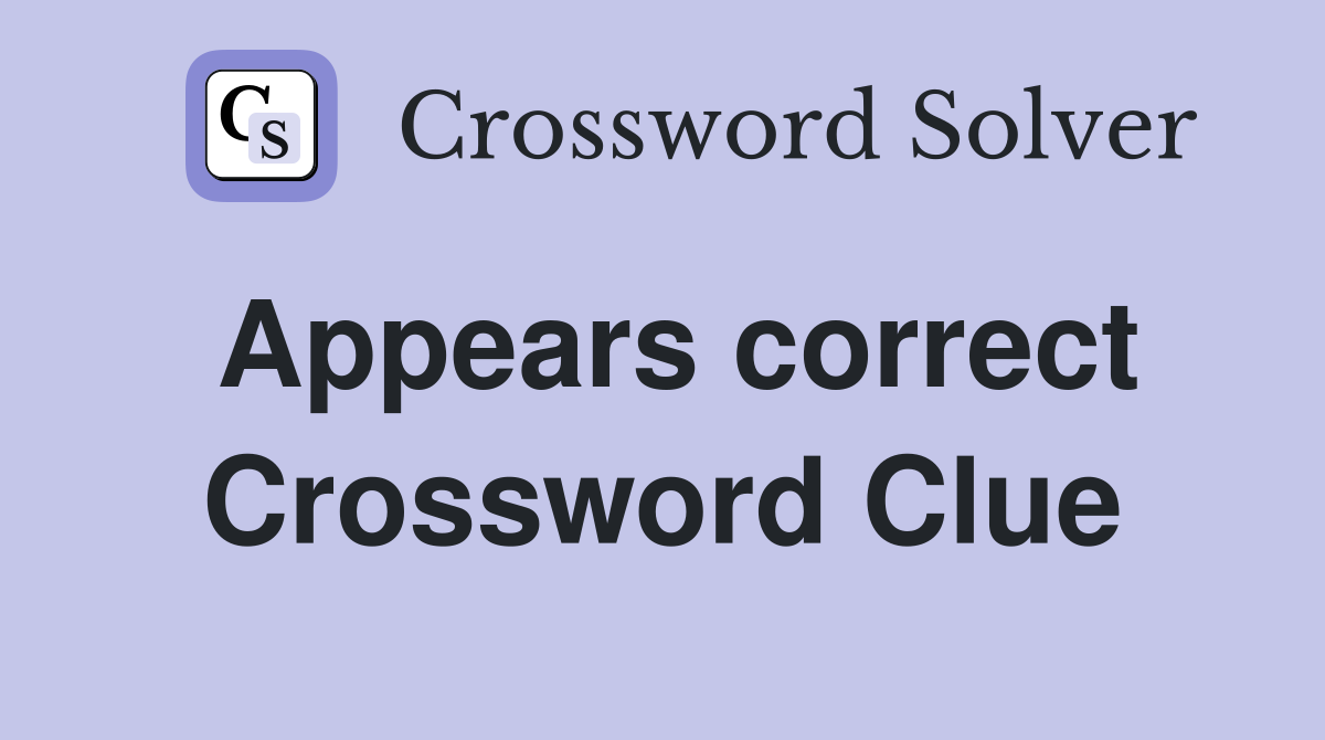 Appears correct Crossword Clue