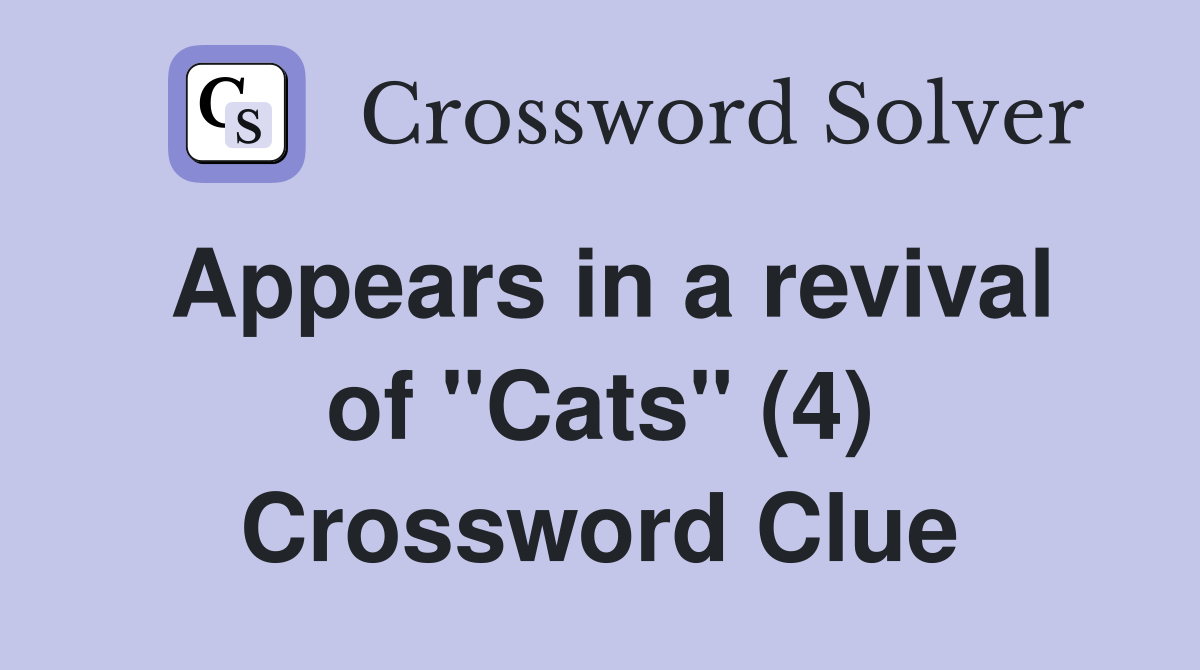 Appears in a revival of "Cats" (4) Crossword Clue