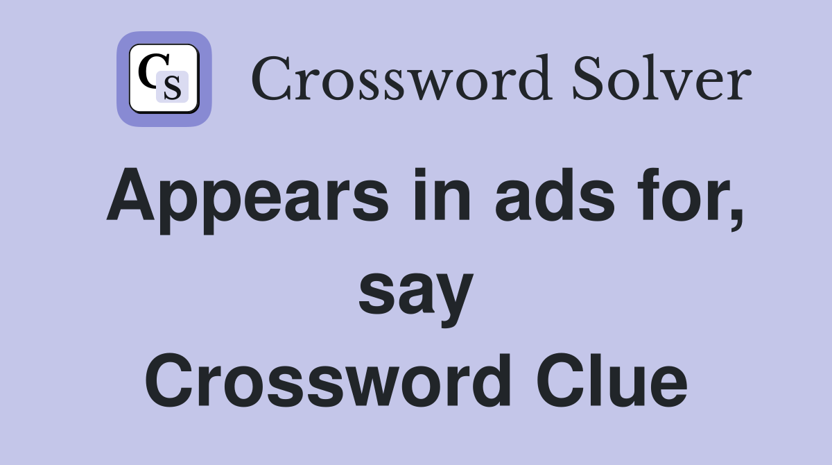 Appears in ads for, say Crossword Clue