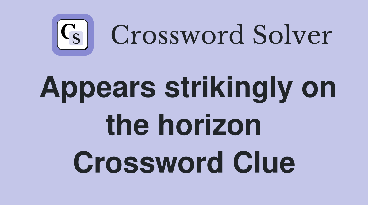 Appears strikingly on the horizon Crossword Clue