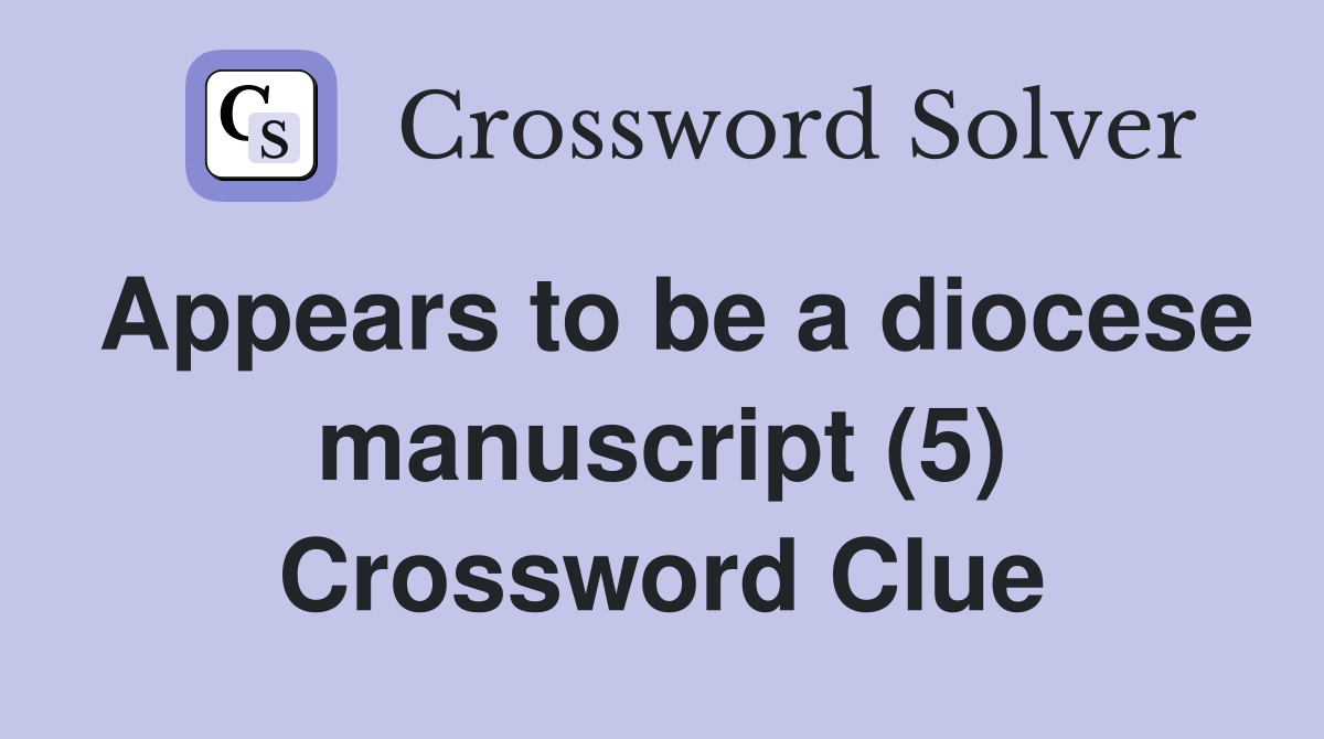 Appears to be a diocese manuscript (5) Crossword Clue