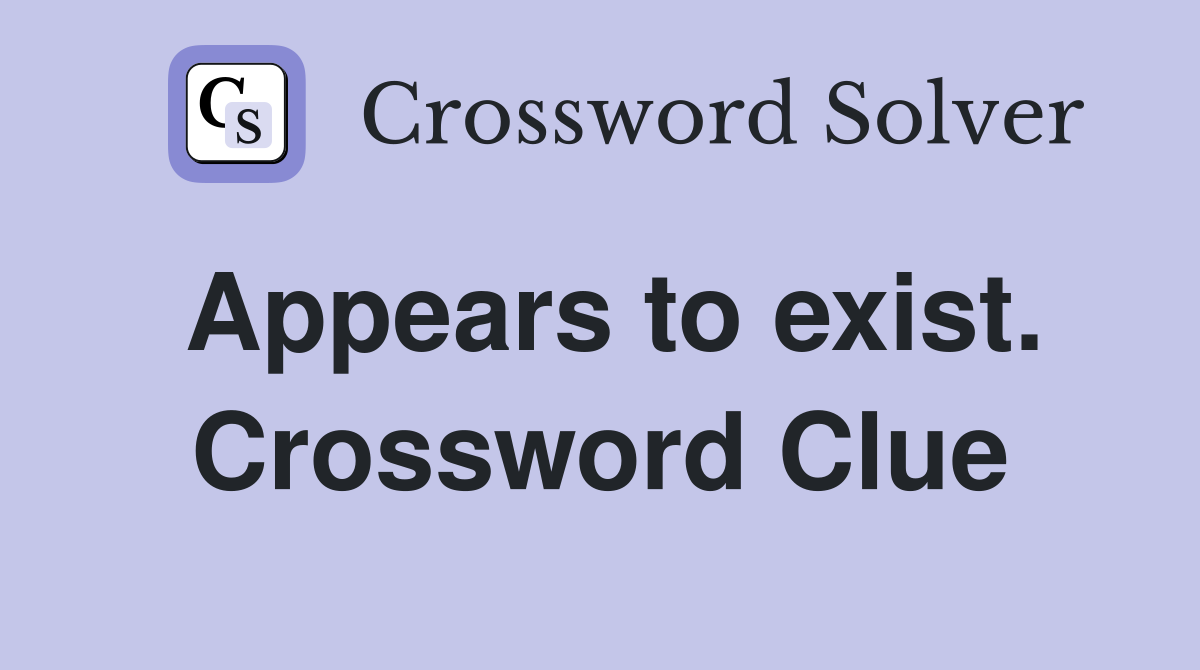 Appears to exist. Crossword Clue