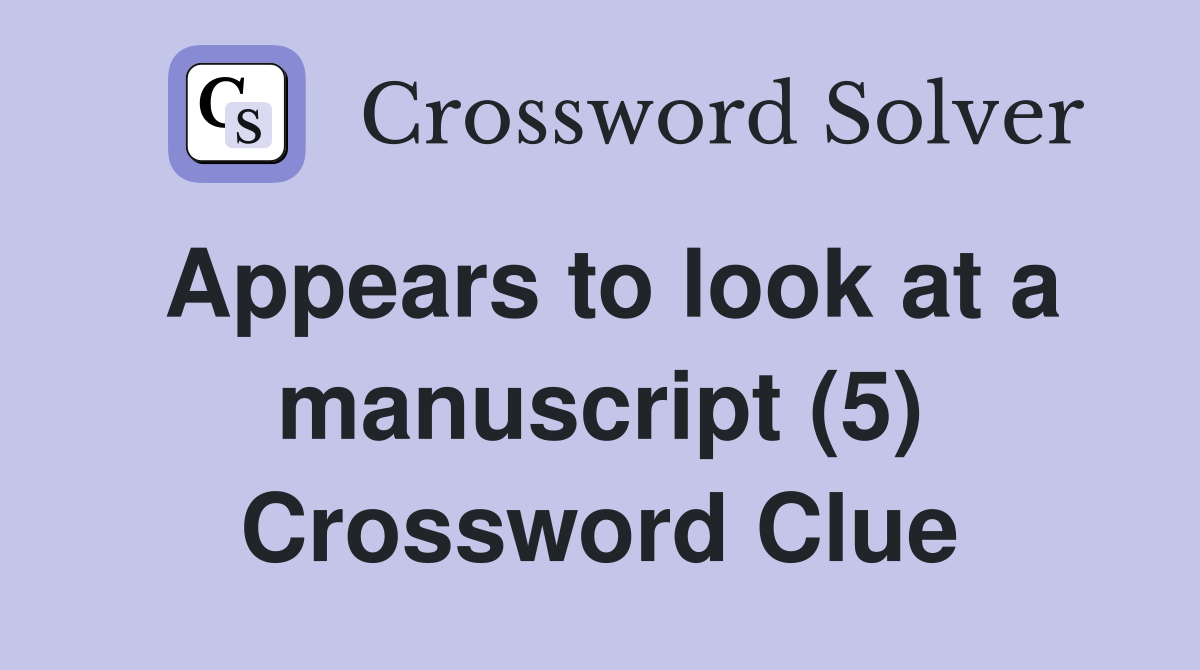 Appears to look at a manuscript (5) Crossword Clue
