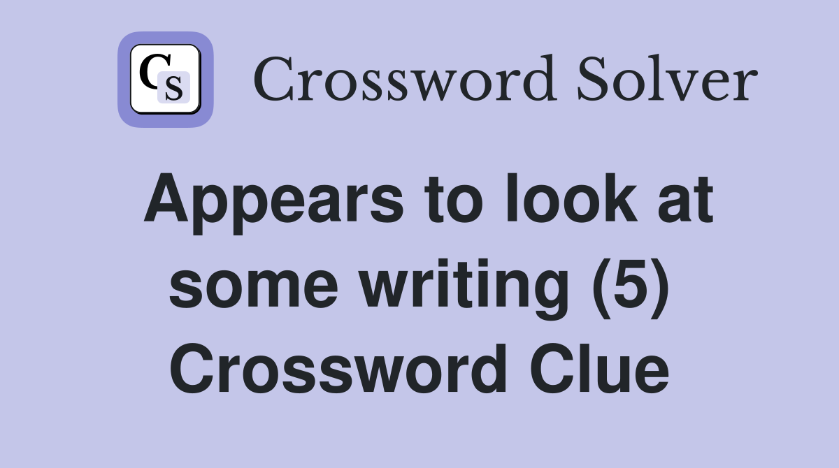 Appears to look at some writing (5) Crossword Clue