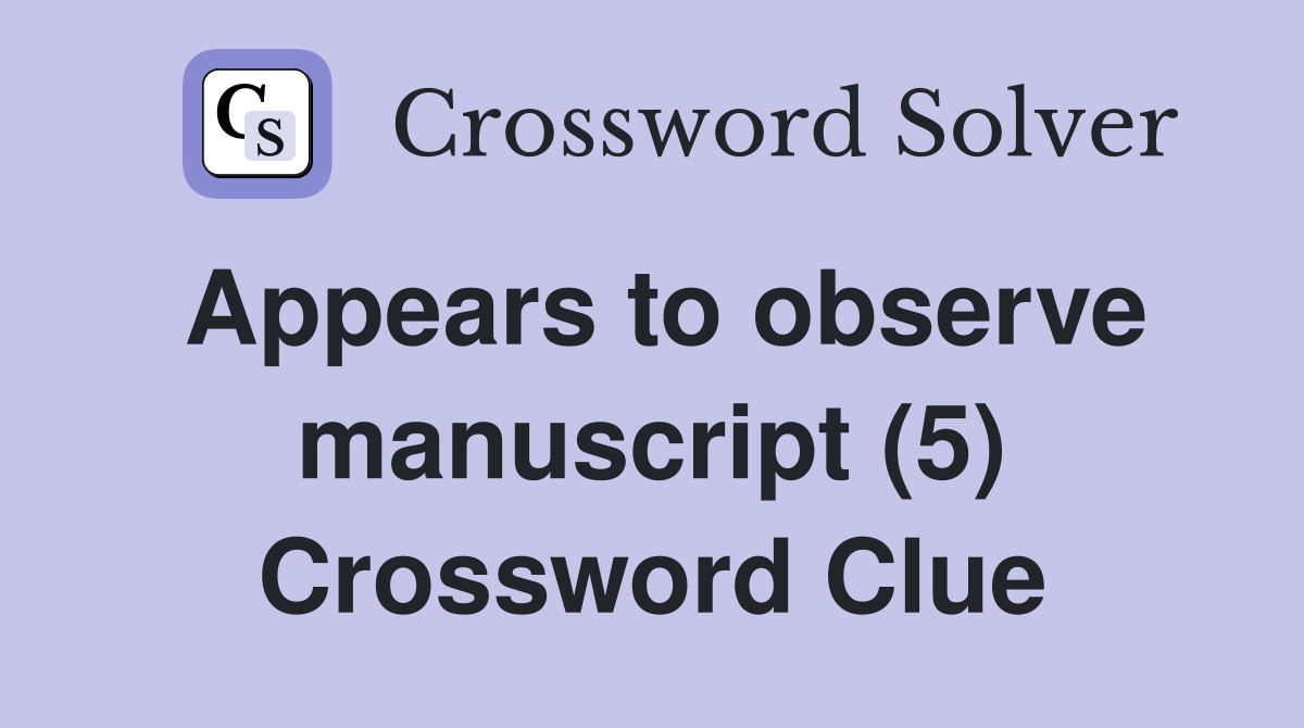 Appears to observe manuscript (5) Crossword Clue