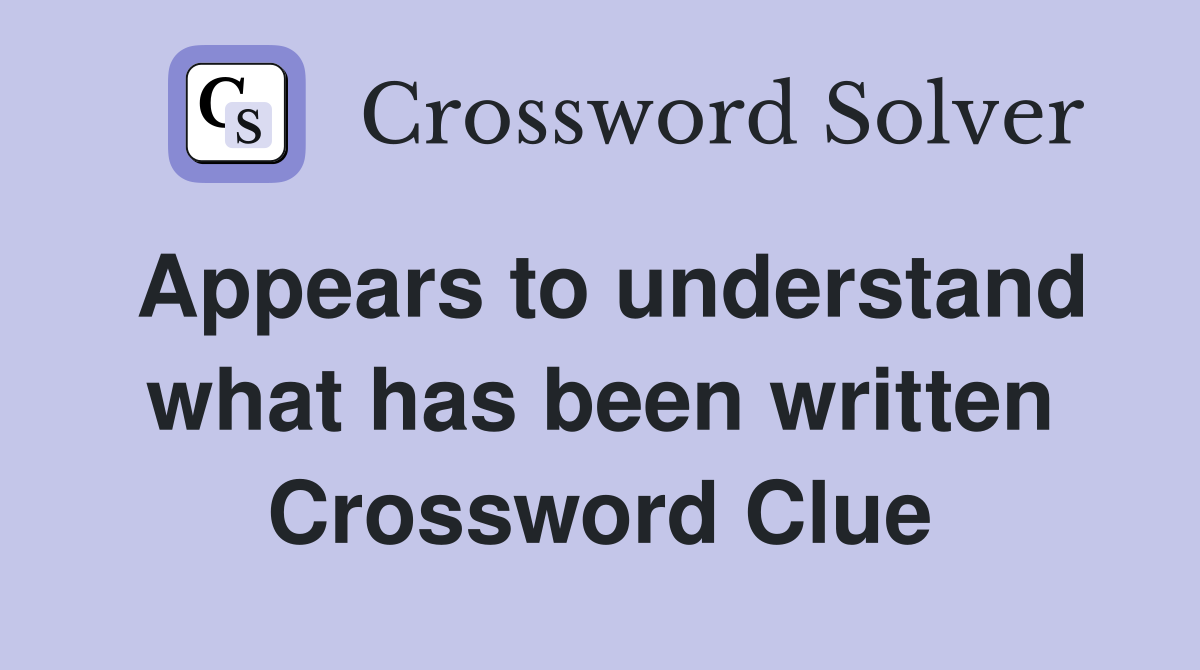 Appears to understand what has been written Crossword Clue